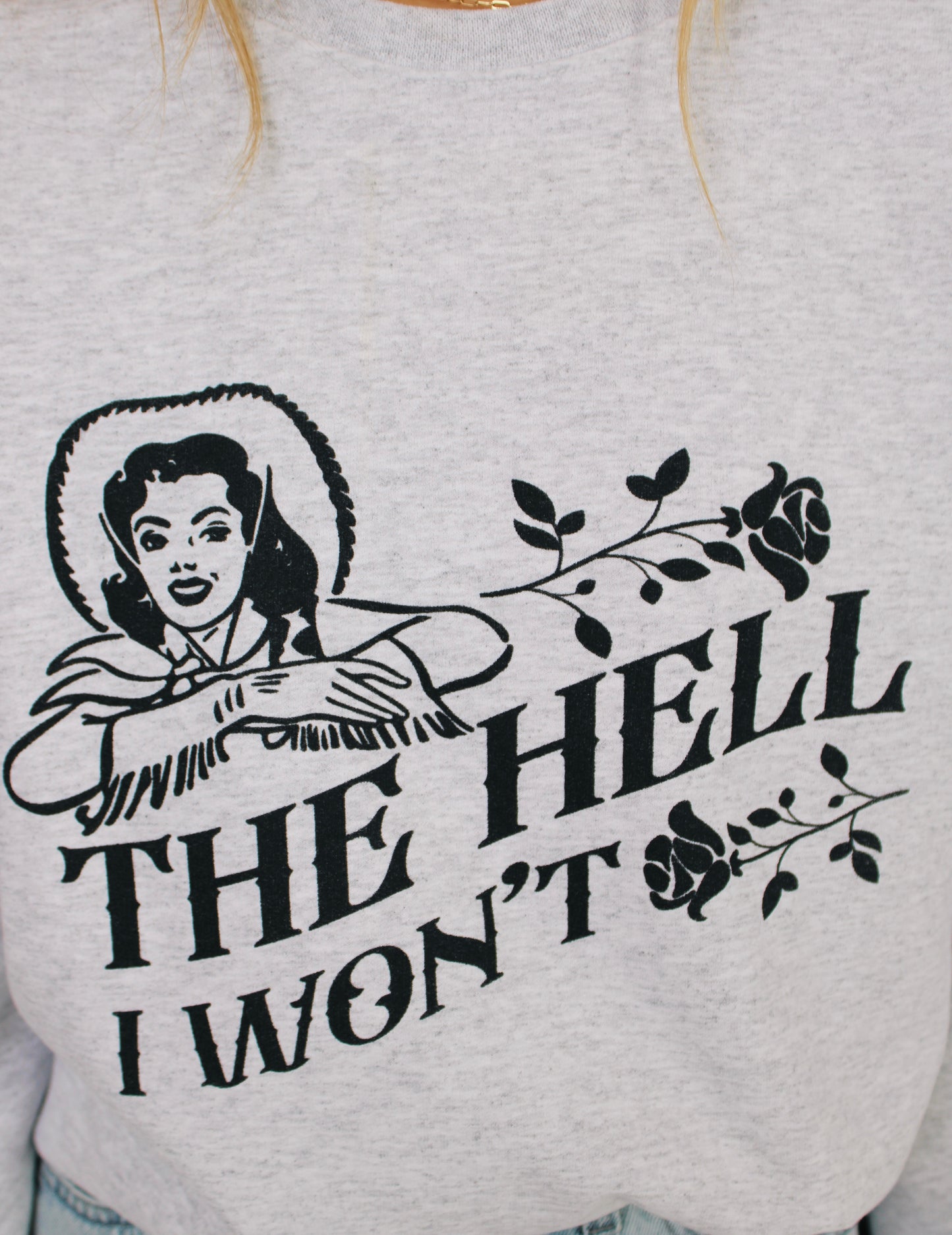 The Hell I Wont Graphic Sweatshirt