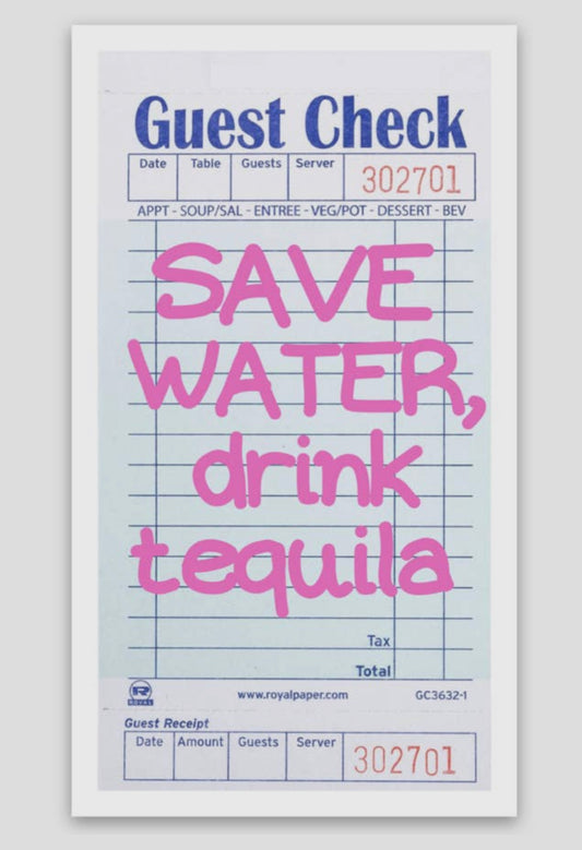 save water ,drink tequila